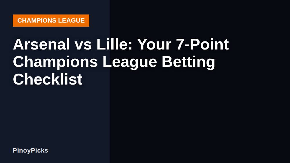 Arsenal vs Lille: Your 7-Point Champions League Betting Checklist