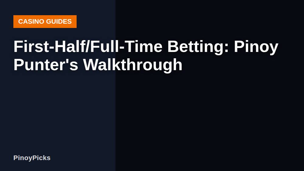 First-Half/Full-Time Betting: Pinoy Punter's Walkthrough