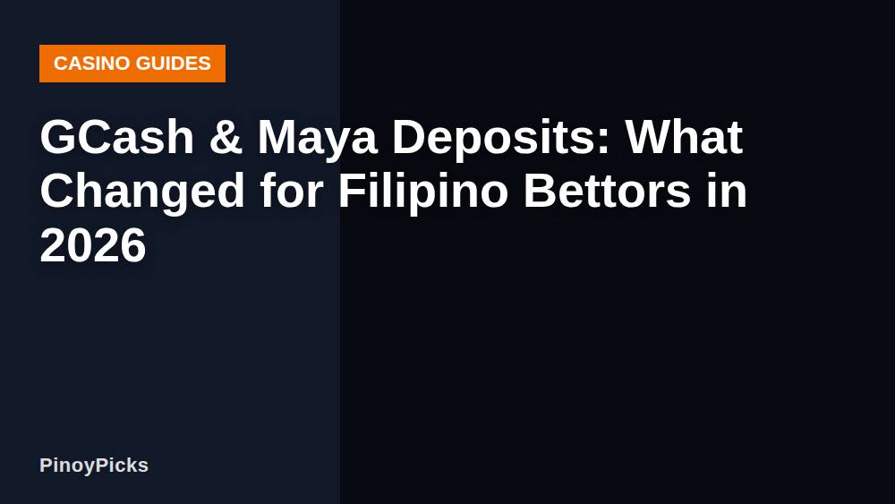 GCash & Maya Deposits: What Changed for Filipino Bettors in 2026