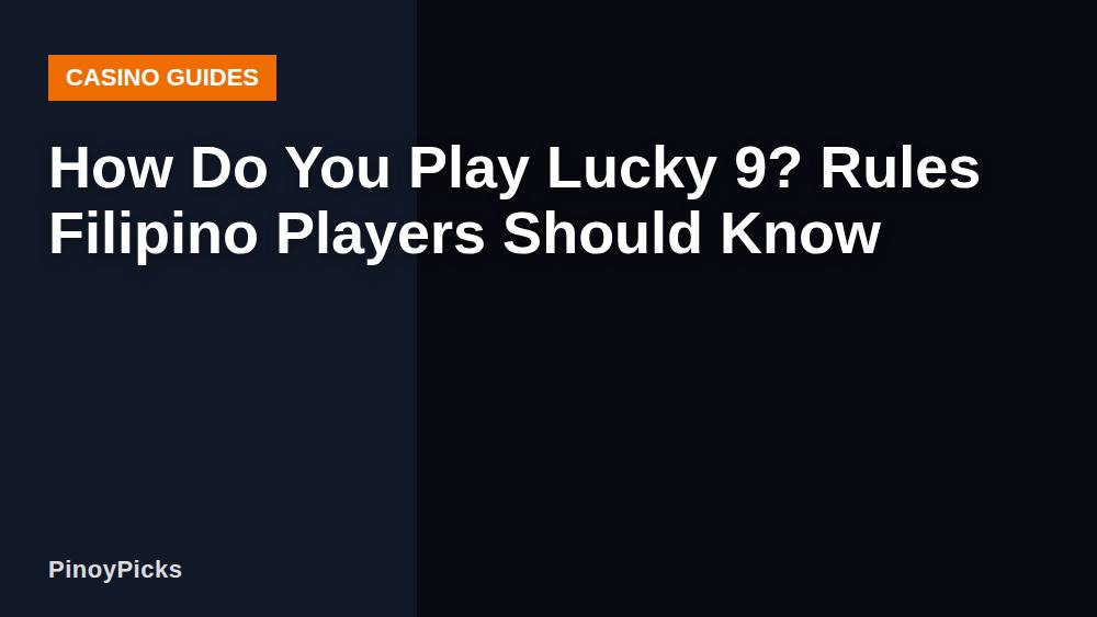How Do You Play Lucky 9? Rules Filipino Players Should Know