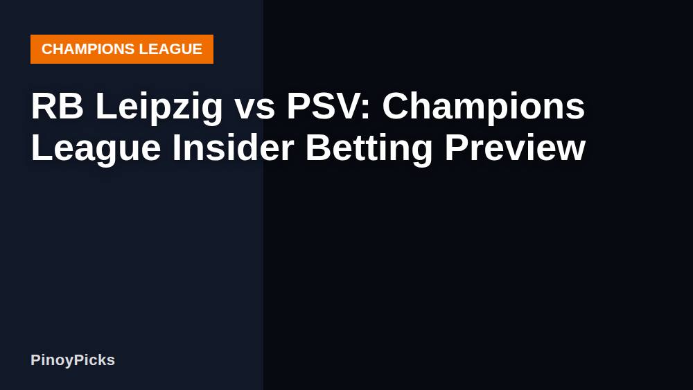RB Leipzig vs PSV: Champions League Insider Betting Preview