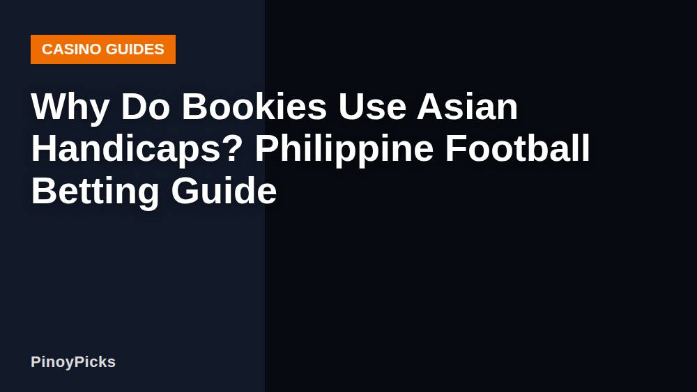 Why Do Bookies Use Asian Handicaps? Philippine Football Betting Guide